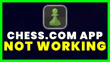 Chess com App Not Working: How to Fix Chess com App Not Working