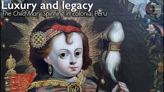 Luxury and legacy: The child Mary Spinning in colonial Peru