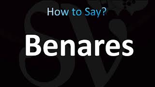 How to Pronounce Benares (CORRECTLY!)