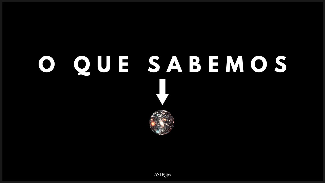 Quanto sabemos do UNIVERSO? | Astrum Brasil
