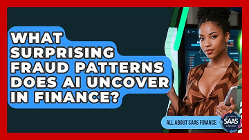 What Surprising Fraud Patterns Does AI Uncover In Finance? - All About SaaS Finance