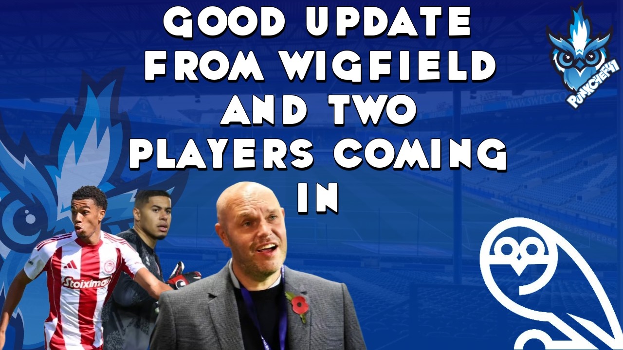 GOOD UPDATE FROM WIGFIELD AND TWO PLAYERS COMING IN? (ONE IN DEFINALIY OTHER MAYBE)