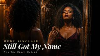 Ruby Sinclair – Still Got My Name | Soulful Blues Ballad (Official Music)