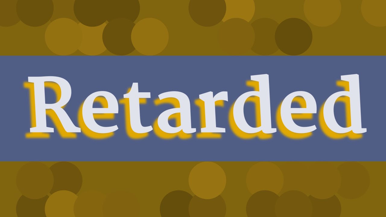 Retarded Pronunciation • How To Pronounce Retarded