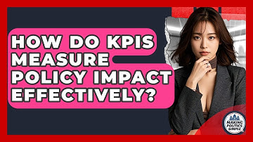 How Do KPIs Measure Policy Impact Effectively? - Making Politics Simple
