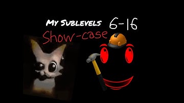MY SUBLEVELS 6-16 SHOWCASE [PM 6:06 Descending to insanity]