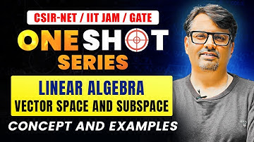 One Shot Series - Linear Algebra Vector Space & Subspace For CSIR NET / IIT JAM / GATE By Gp Sir