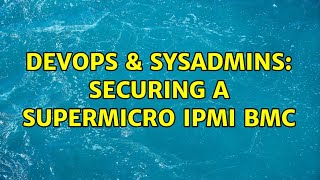 DevOps & SysAdmins: Securing a SuperMicro IPMI BMC (6 Solutions!!) Information