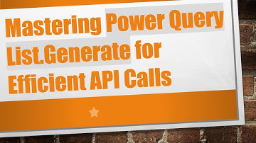 Mastering Power Query List.Generate for Efficient API Calls