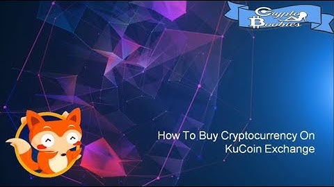 How To Buy Cryptocurrency On KuCoin Exchange