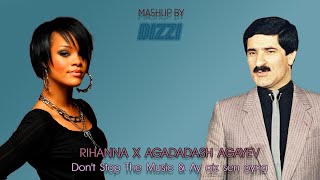 Rihanna x Agadadash Agayev - Don't Stop The Music & Ay qiz sen oyna DIZZI MashUp Resimi