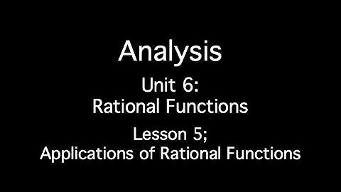 Unit 6: Rational Functions - Lesson 5; Applications of Rationals