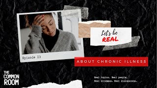 Lets Be Real... About Chronic Illness