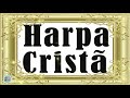 Harpa Cristã - Os Melhores Hinos da Harpa Cristã 2020 - Hinos lindo para Jesus