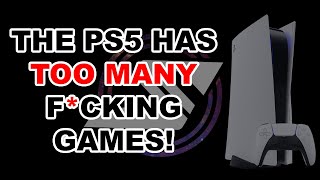 The PS5 has TOO MANY f*cking games!