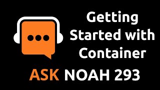 Getting Started with Container | Ask Noah Show 293