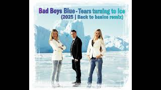 Bad Boys Blue - Tears Turning To Ice (2025 Back To Basics Remix)