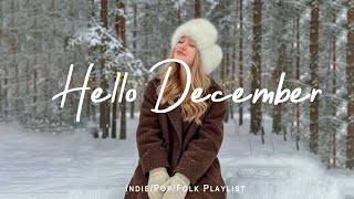 Hello December 🤍 Positive & Chill Music Mix for Good Vibes | Best Indie/Pop/Folk/Acoustic Playlist