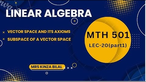 Linear Algebra 20 (part 1) | Vector Spaces and Subspaces | Kinza Bilal