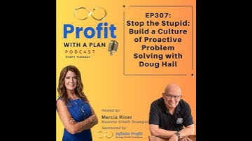 EP307 – Stop the Stupid: Build a Culture of Proactive Problem Solving with Doug Hall