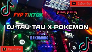 DJ TIKTOK-DJ TAU TAU XPOKEMON ||TIKTOK TERBARU 2022 ||VIRAL JEDAG JEDUG || #djkomang #djkomangrimex