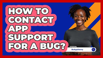 How To Contact App Support For A Bug?