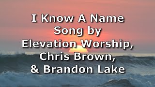 I Know A Name - Elevation Worship, Chris Brown, & Brandon Lake | Lyric Video