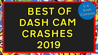 Best of Dashcam Crashes 2019 - U.K. Dash Cameras Special