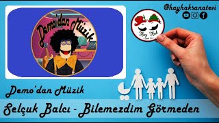 Selçuk Balcı - Bilemezdim Görmeden (Demo'dan Müzik) Resimi