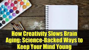 How Creativity Slows Brain Aging: Science-Backed Ways to Keep Your Mind Young