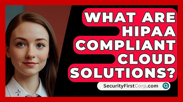What Are HIPAA Compliant Cloud Solutions? - SecurityFirstCorp.com