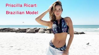 Priscilla Ricart: Brazilian Model and Instagram sensation |  life and career.  Biography