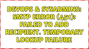 DevOps & SysAdmins: SMTP Error (451): Failed to add recipient. Temporary lookup failure