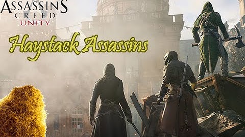 Haystack Assassins!!! | Assassins Creed Unity