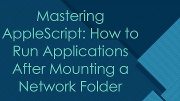 Mastering AppleScript: How to Run Applications After Mounting a Network Folder