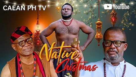 NATIVE CHRISTMAS - NICK AZAMOSA, CHUCKS RAPHAEL, IFEANYI MICHAEL, NEW LATEST NIGERIAN MOVIE