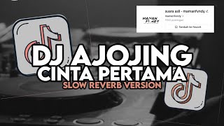 DJ AJOJING X CINTA PERTAMA SLOW REVERB FULL SONG