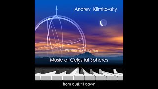 Walking into Milky Way «Music of Celestial Spheres —1— from dusk till dawn» by Andrey Klimkovsky