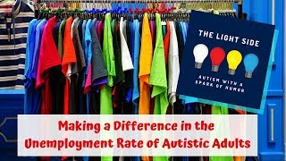 Making a Difference in Autism Unemployment - The Light Side,  Autism with a Spark of Humor