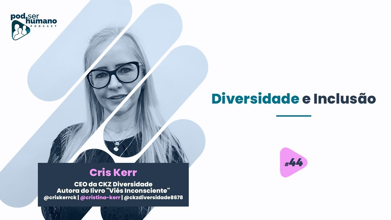 Pod Ser Humano - Ep #44 - Cris Kerr - Diversidade e Inclusão - YouTube