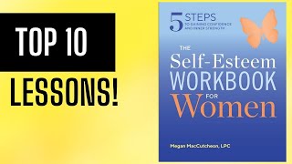 Top 10 Lessons: The Self Esteem Workbook for Women by Megan MacCutcheon LPC  (Summary)