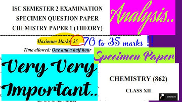 SPECIMEN PAPER || SEMESTER 2 || ISC || CHEMISTRY || DETAILED ANALYSIS | NEW TYPE|BIFURCATED SYLLABUS