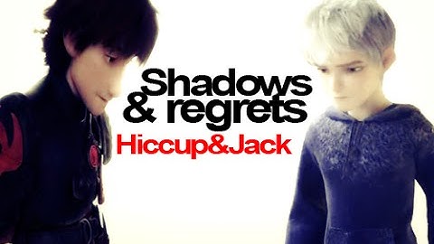 Shadows & regrets | Hiccup & Jack