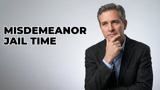 What Is The Max Jail Time For A Misdemeanor?