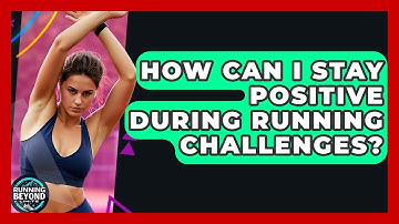 How Can I Stay Positive During Running Challenges? - Running Beyond Limits