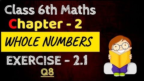 Class 6 Maths: Whole Numbers - (Chapter - 2) Exercise 2.1 (Q8) | NCERT Solution