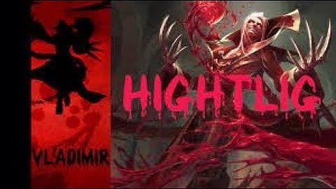 Tổng hợp các pha highlight Vladimir của Cao Thủ - Highlight Montage LoL