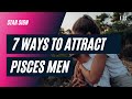 7 Ways To Keep a Pisces Man Wanting You