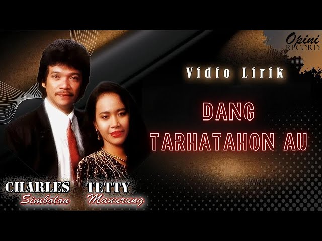 Charles Simbolon & Tetty Manurung - Dang Tarhatahon Au (Video Lirik) class=