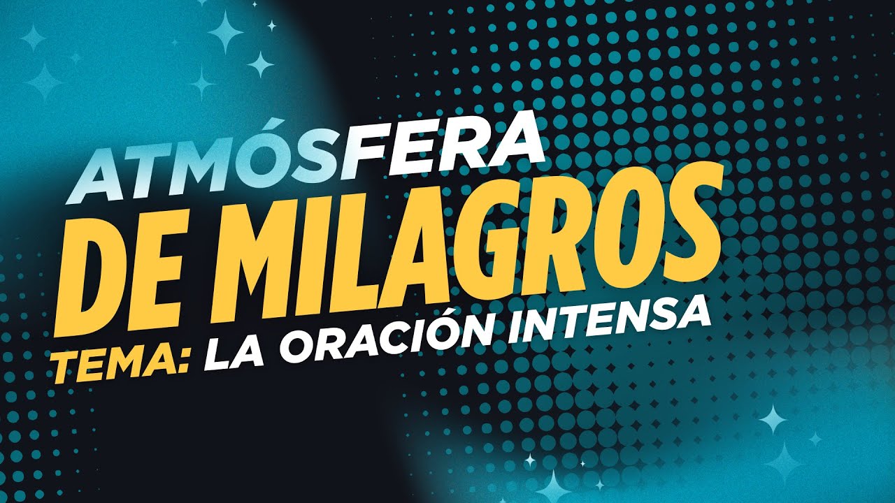 La Oración Intensa - Atmósfera de Milagros - Dunamis Global Ministries 